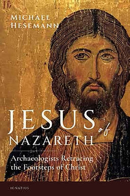 Jesus of Nazareth: Archaeologists Retracing the Footsteps of Christ Paperback Ignatius Press