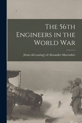 The 56th Engineers in the World war Paperback Legare Street Press
