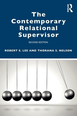 The Contemporary Relational Supervisor 2nd Edition by Lee, Robert E.