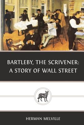Bartleby, the Scrivener: A Story of Wall Street Createspace Independent Publishing Platform