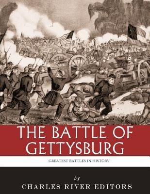 The Greatest Battles in History: The Battle of Gettysburg Paperback Createspace Independent Publishing Platform