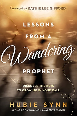 Lessons from a Wandering Prophet: Discover the Keys to Growing in Your Call Paperback Charisma House