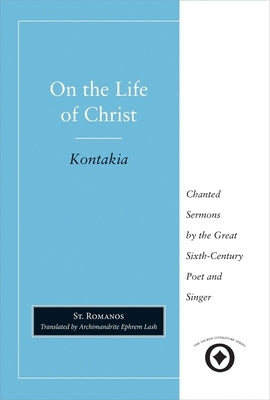 On the Life of Christ: Chanted Sermons by the Great Sixth Century Poet and Singer St. Romanos Paperback Yale University Press