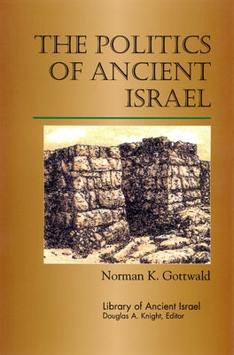 The Politics of Ancient Israel by Gottwald, Norman K.