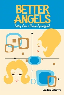 Better Angels: Lesley Gore and Dusty Springfield by Leliévre, Linden