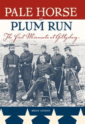 Pale Horse at Plum Run: The First Minnesota at Gettysburg Paperback Minnesota Historical Society Press