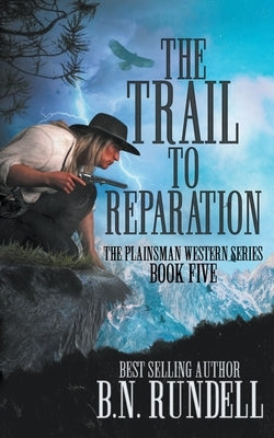 The Trail to Reparation: A Classic Western Series by Rundell, B. N.