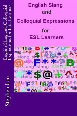 English Slang and Colloquial Expressions for ESL Learners Paperback Createspace Independent Publishing Platform