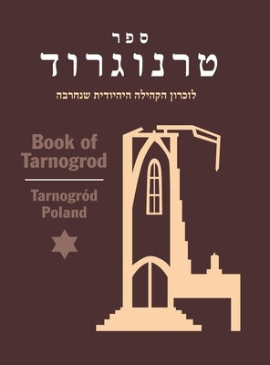 Book of Tarnogrod; in Memory of the Destroyed Jewish Community (Tarnogród, Poland) by Kanc, S.
