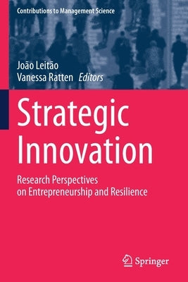 Strategic Innovation: Research Perspectives on Entrepreneurship and Resilience by Leitão, João