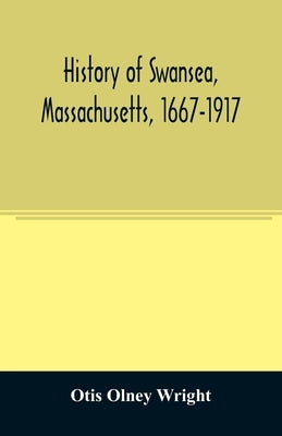 History of Swansea, Massachusetts, 1667-1917 Paperback Alpha Edition