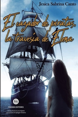 El cazador de piratas, la travesía de Elena by Canto, Jesica Sabrina