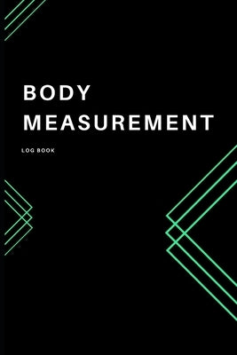 Body Measurement Log Book: Black Worksheet to Track Your Weight Loss, Weight Gains&Size - Monitor Your Body Weight - Keep Track of Your Fitness P by Siuda, Izabela