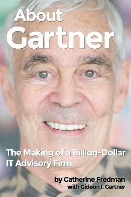 About Gartner: The Making of a Billion-Dollar IT Advisory Firm Paperback Lemonade Heroes