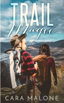 Trail Magic: A Lesbian Romance by Malone, Cara