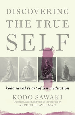 Discovering the True Self: Kodo Sawaki's Art of Zen Meditation by Sawaki, Kodo