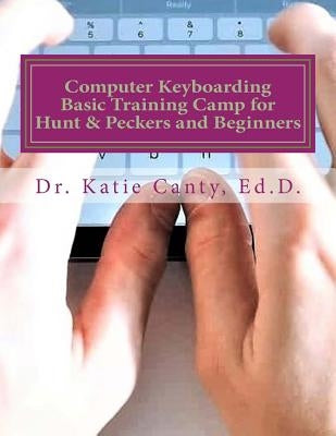 Computer Keyboarding Basic Training Camp for Hunt & Peckers and Beginners by Canty Ed D., Katie