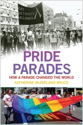 Pride Parades: How a Parade Changed the World Paperback New York University Press