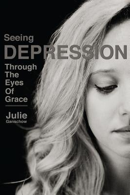 Seeing Depression Through the Eyes of Grace Paperback Pure Water Press