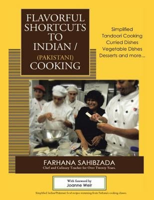 Flavorful Shortcuts to Indian/Pakistani Cooking: Winner of Beverly Hills Book Award 2016 Showcases Simplified Tandoori Cooking Curried Dishes Vegetabl Paperback Createspace Independent Publishing Platform
