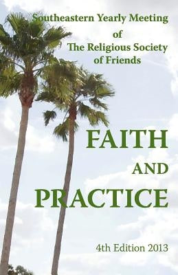 SEYM Faith And Pactice 4th Edition by Of the Rsof, Southeastern Yearly Meeting