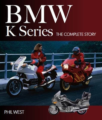 BMW K Series: The Complete Story by West, Phil