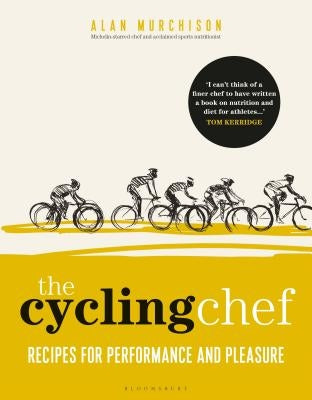 The Cycling Chef: Recipes for Performance and Pleasure by Murchison, Alan