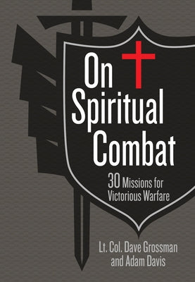 On Spiritual Combat: 30 Missions for Victorious Warfare by Grossman, Lt Col Dave