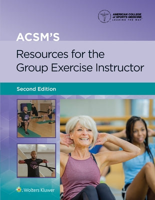 Acsm's Resources for the Group Exercise Instructor by American College of Sports Medicine (Acs