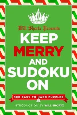 Will Shortz Presents Keep Merry and Sudoku on: 300 Easy to Hard Puzzles Paperback St. Martin's Griffin