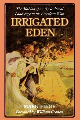 Irrigated Eden: The Making of an Agricultural Landscape in the American West Paperback University of Washington Press