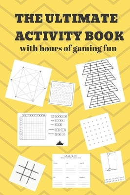 The Ultimate Activity Book: 100 Pages of Gaming Fun! Eight different games (including 3D Tic Tac Toe), hours of Light Easy Fun Game play with Fami Paperback Independently Published