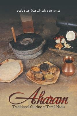 Aharam: Traditional Cuisine of Tamil Nadu Paperback Partridge Publishing India