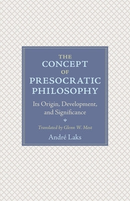 The Concept of Presocratic Philosophy: Its Origin, Development, and Significance Paperback Princeton University Press