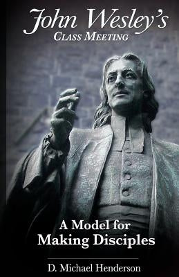 John Wesley's Class Meeting: A Model for Making Disciples Paperback Rafiki Books