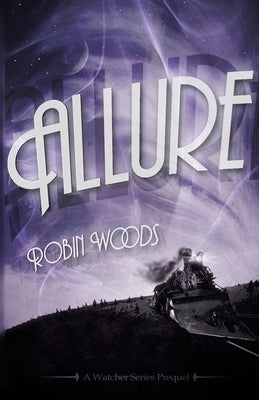 Allure: A Watcher Series Prequel by Woods, Robin