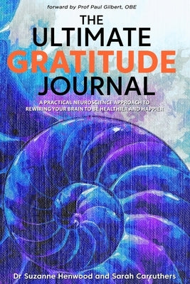 The Ultimate Gratitude Journal: A practical neuroscience approach to rewiring your brain to be healthier and happier Paperback Luminosity Project