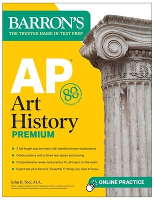 AP Art History Premium, Sixth Edition: 5 Practice Tests + Comprehensive Review + Online Practice by Nici, John B.