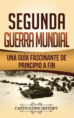 Segunda Guerra Mundial: Una guía fascinante de principio a fin by History, Captivating