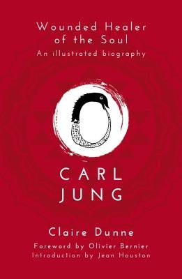 Carl Jung: Wounded Healer of the Soul by Dunne, Claire