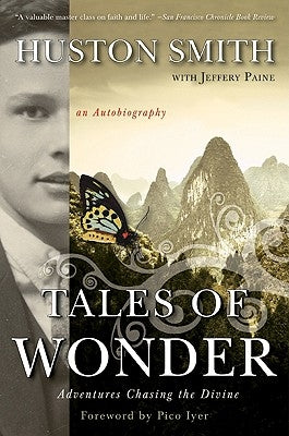 Tales of Wonder: Adventures Chasing the Divine, an Autobiography by Smith, Huston