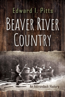 Beaver River Country: An Adirondack History Paperback Syracuse University Press