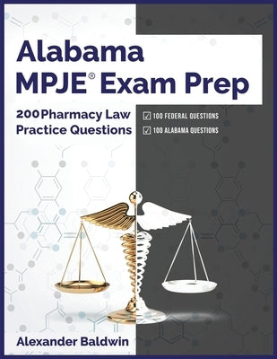 Alabama MPJE Exam Prep: 200 Pharmacy Law Practice Questions by Baldwin, Alexander