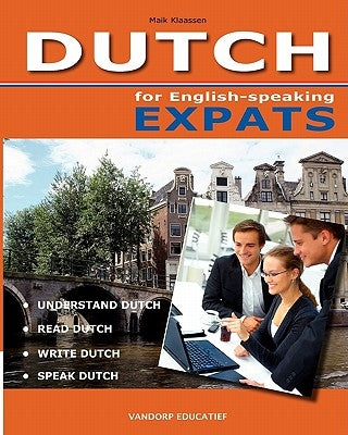 DUTCH for English-speaking Expats: Understand, read, write and speak Dutch by Op Den Orth, Ite