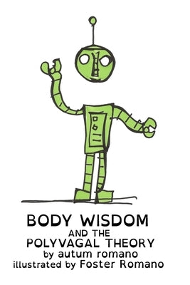 Body Wisdom and the Polyvagal Theory by Romano, Autum