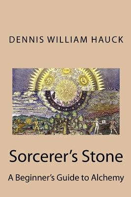 Sorcerer's Stone: A Beginner's Guide to Alchemy by Hauck, Dennis William