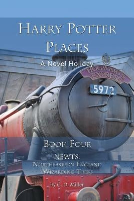 Harry Potter Places Book Four - Newts: Northeastern England Wizarding Treks Paperback Novel Holiday