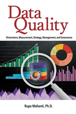 Data Quality: Dimensions, Measurement, Strategy, Management, and Governance by Mahanti, Rupa