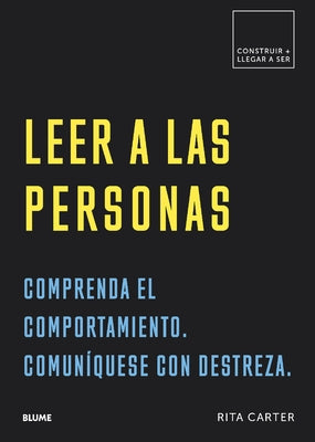 Leer a Las Personas: Comprenda El Comportamiento. Comuníquese Con Destreza. by Carter, Rita