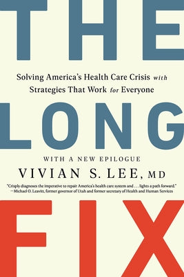 The Long Fix: Solving America's Health Care Crisis with Strategies That Work for Everyone by Lee, Vivian